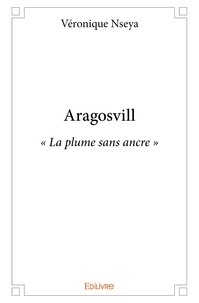 Véronique Nseya - Aragosvill - « La plume sans ancre ».