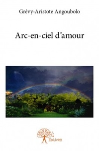 Grévy-Aristote Angoubolo - Arc-en-ciel d'amour.