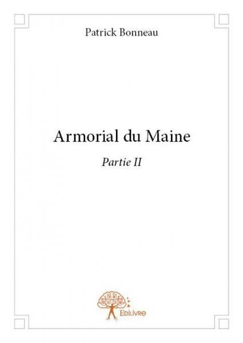 Patrick Bonneau - Armorial du maine partie ii - Partie II.