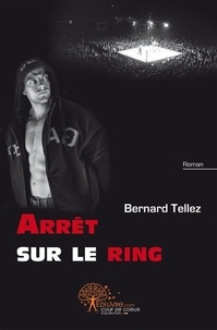 Bernard Tellez - Arrêt sur le ring.