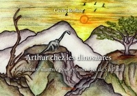 Cécile Berlioz - Arthur chez les dinosaures - Une histoire illustrée pour enfants âgés de 5 à 7 ans.