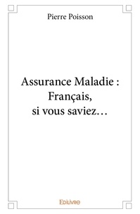 Pierre Poisson - Assurance maladie : français, si vous saviez….