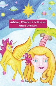 Valérie Guillaume - Athéna, l'étoile et la licorne.