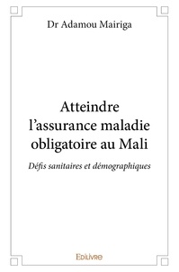 Mairiga Adamou - Atteindre l'assurance maladie obligatoire au Mali - Défis sanitaires et démographiques.