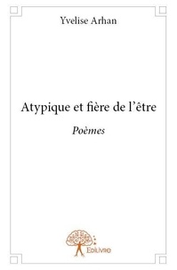 Yvelise Arhan - Atypique et fière de l'être - Poèmes.