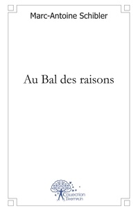 Marc-Antoine Schibler - Au bal des raisons.