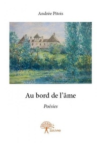 Andrée Pitois - Au bord de l'âme - Poésies.