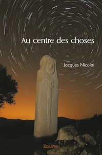 Jacques Nicolaï - Au centre des choses.