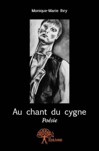 Monique-Marie Ihry - Au chant du cygne - Poésie.