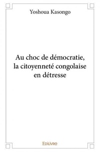 Yoshoua Kasongo - Au choc de démocratie, la citoyenneté congolaise en détresse.