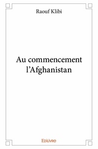 Raouf Klibi - Au commencement l'afghanistan.