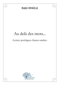 Rabii Nhaila - Au delà des mots... - Lettres poétiques franco-arabes.