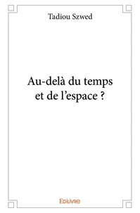 Au delà du temps et de l'espace ?