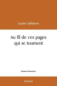 Lucien Lefebvre - Au fil de ces pages qui se tournent....