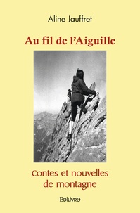 Aline Jauffret - Au fil de l'aiguille - Contes et nouvelles de montagne.
