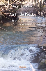 Robert Flammann - Au fil de l’eau… - Scènes du ruisseau « Le Waeldersbach ».