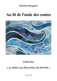 Mireille Maugeais - La malle aux merveilles de Mireille  : Au fil de l'onde des contes.