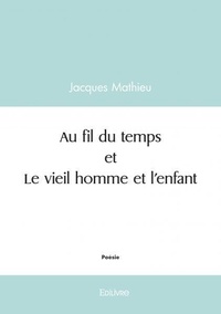 Jacques Mathieu - Au fil du temps et le vieil homme et l’enfant.