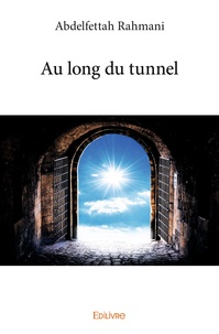 Abdelfettah Rahmani - Au long du tunnel.