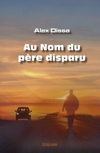 Alex Dissa - Au Nom du père disparu.