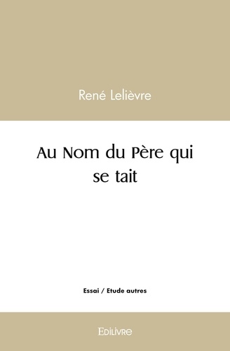 René Lelièvre - Au nom du père qui se tait.