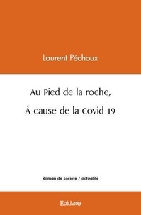 Laurent Péchoux - Au pied de la roche, à cause de la covid 19.