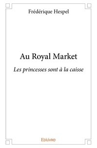 Frédérique Hespel - Au royal market - Les princesses sont à la caisse.
