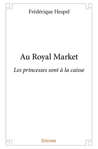 Frédérique Hespel - Au royal market - Les princesses sont à la caisse.