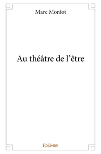 Marc Moniot - Au théâtre de l'être.