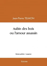 Aubin des bois ou l'amour assassin