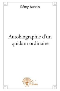 Rémy Aubois - Autobiographie d'un quidam ordinaire.