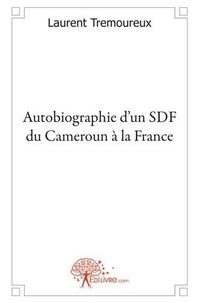 Laurent Tremoureux - Autobiographie d'un sdf du cameroun à la france.
