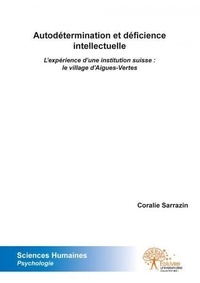 Coralie Sarrazin - Autodétermination et déficience intellectuelle - L'expérience d'une institution suisse : le village d'Aigues-Vertes.