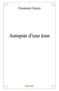 Ousmane Guèye - Autopsie d’une âme.
