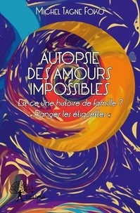 Michel Tagne Foko - Autopsie des amours impossibles.
