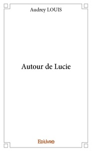 Audrey Louis - Autour de lucie.