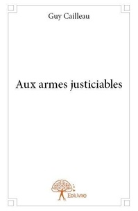 Guy Cailleau - Aux armes justiciables.