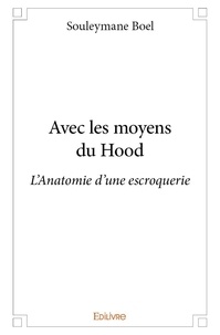 Souleymane Boel - Avec les moyens du hood - L'Anatomie d'une escroquerie.