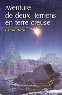 Cecile Roze - Aventure de deux terriens en terre creuse.