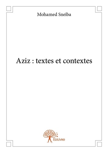 Mohamed Sneiba - Aziz : textes et contextes.