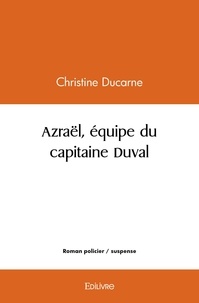 Christine Ducarne - Azraël, équipe du capitaine duval.