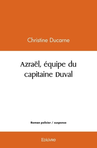 Christine Ducarne - Azraël, équipe du capitaine duval.