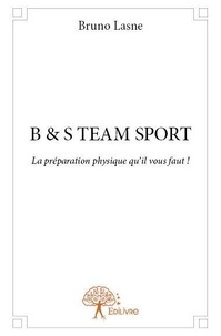Bruno Lasne - B & s team sport - La préparation physique qu’il vous faut !.