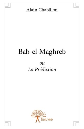 Alain Chabillon - Bab el maghreb - ou La Prédiction.