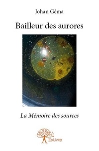 Johan Géma - Bailleur des aurores - La Mémoire des sources.