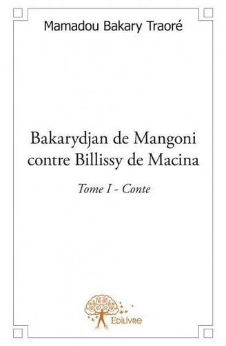 Traore mamadou Bakary - Bakarydjan de mangoni contre billissy de macina - Tome I  - Conte.