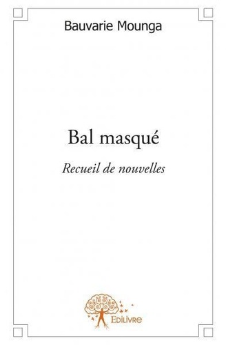Bauvarie Mounga - Bal masqué - Recueil de nouvelles.