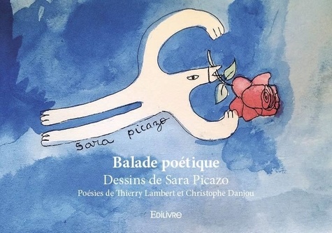 Balade poétique. Dessins de Sara Picazo - Poésies de Thierry Lambert et Christophe Danjou