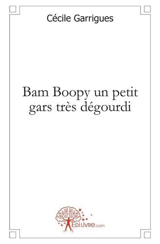 Cécile Garrigues - Bam boopy un petit gars très dégourdi.