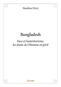 Nordine Drici - Bangladesh - Face à l'autoritarisme, les droits de l'Homme en péril.